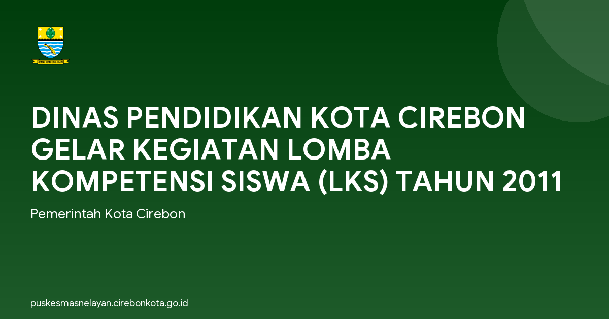 DINAS PENDIDIKAN KOTA CIREBON GELAR KEGIATAN LOMBA KOMPETENSI SISWA (LKS) TAHUN 2011