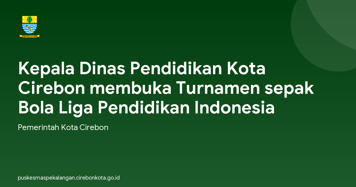 Kepala Dinas Pendidikan Kota Cirebon membuka Turnamen sepak Bola Liga Pendidikan Indonesia