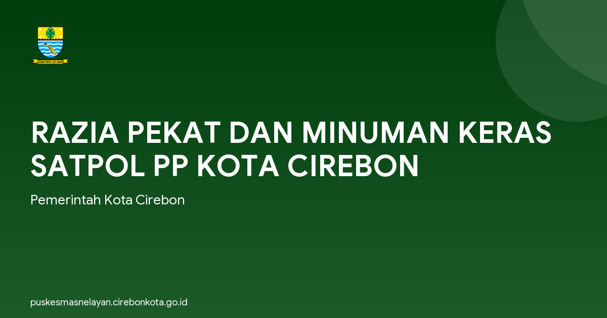 RAZIA PEKAT DAN MINUMAN KERAS SATPOL PP KOTA CIREBON
