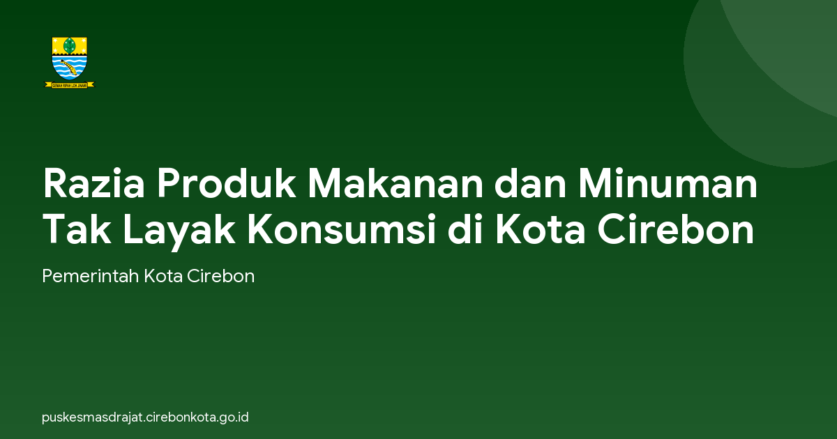 Razia Produk Makanan dan Minuman Tak Layak Konsumsi di Kota Cirebon