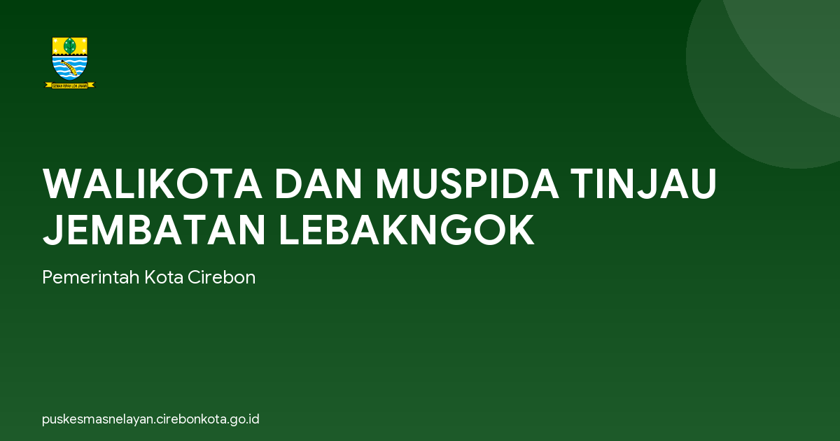 WALIKOTA DAN MUSPIDA TINJAU JEMBATAN LEBAKNGOK