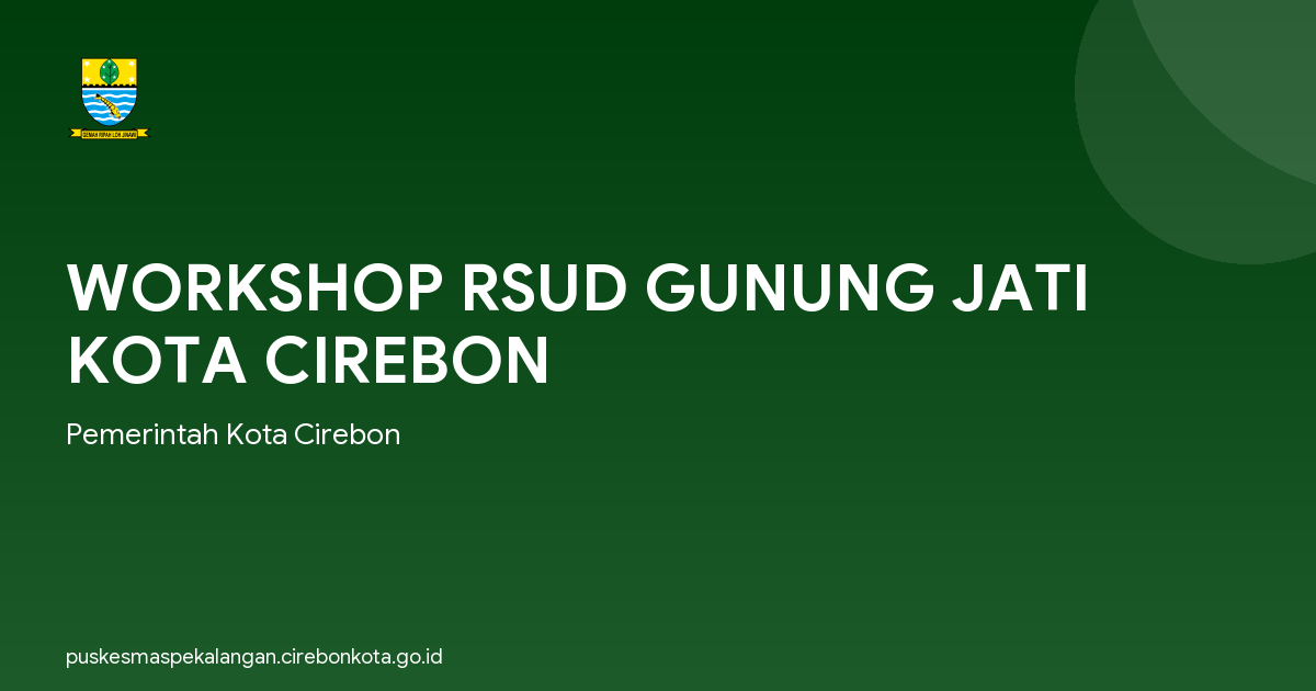 WORKSHOP RSUD GUNUNG JATI KOTA CIREBON