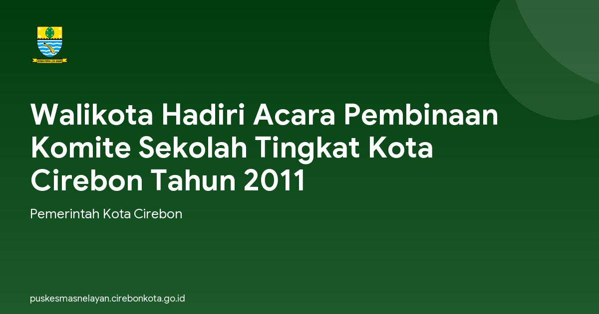 Walikota Hadiri Acara Pembinaan Komite Sekolah Tingkat Kota Cirebon Tahun 2011
